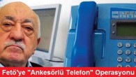 Fetö’ye “Ankesörlü Telefon” Operasyonu